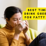 Best Time to Drink Green Tea for Fatty Liver