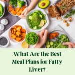 What Are the Best Meal Plans for Fatty Liver?