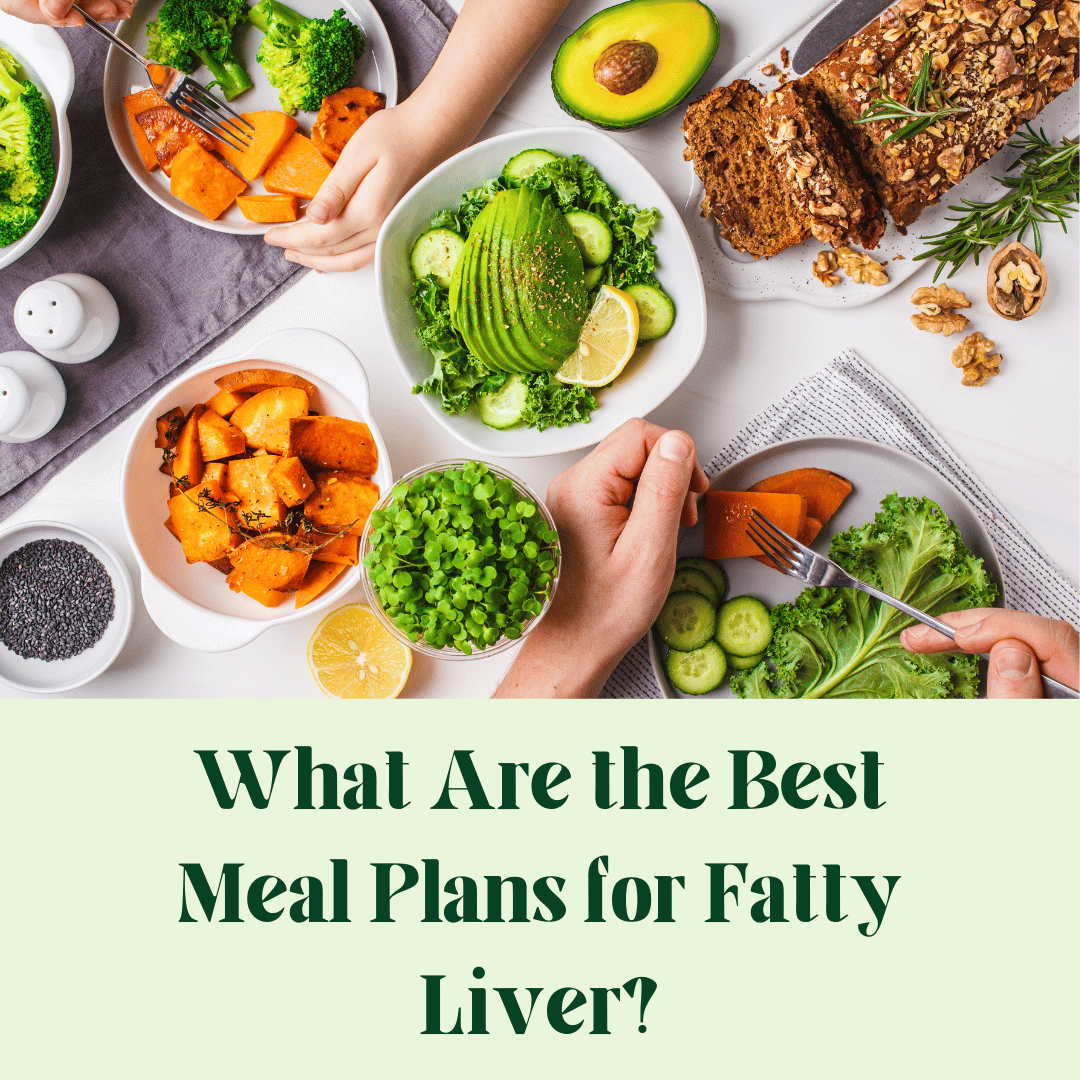 What Are the Best Meal Plans for Fatty Liver?