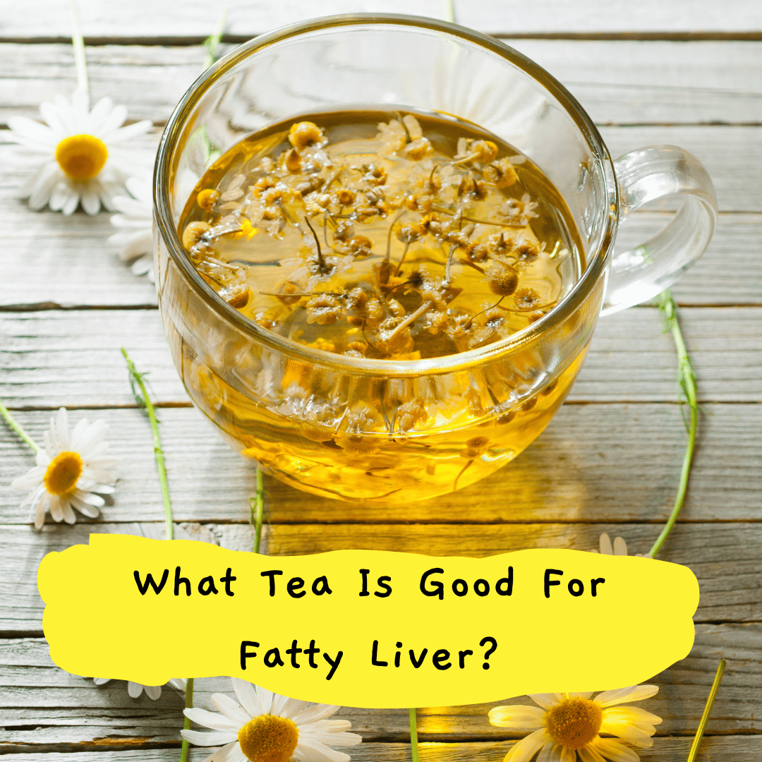 What Tea Is Good For Fatty Liver?